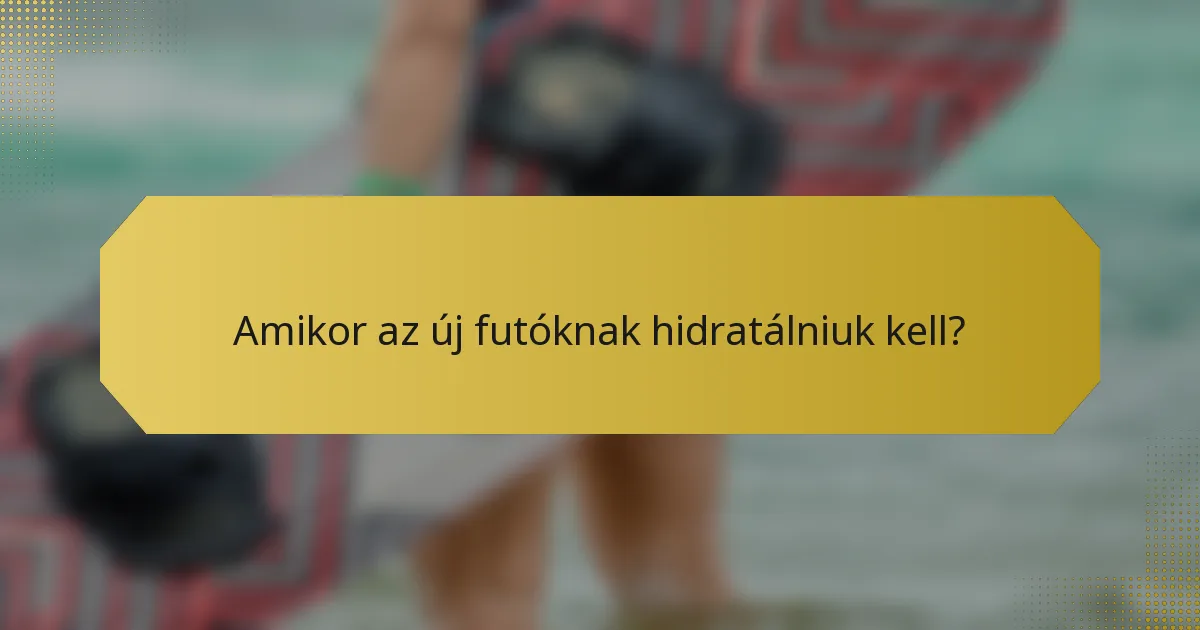 Amikor az új futóknak hidratálniuk kell?