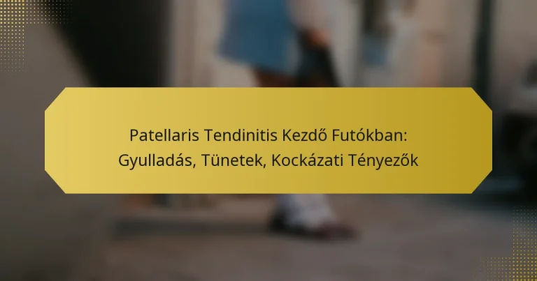 Patellaris Tendinitis Kezdő Futókban: Gyulladás, Tünetek, Kockázati Tényezők