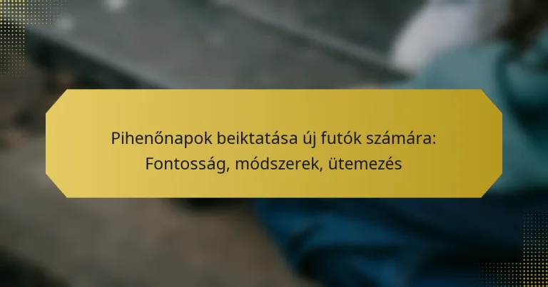 Pihenőnapok beiktatása új futók számára: Fontosság, módszerek, ütemezés