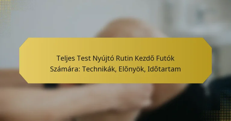 Teljes Test Nyújtó Rutin Kezdő Futók Számára: Technikák, Előnyök, Időtartam