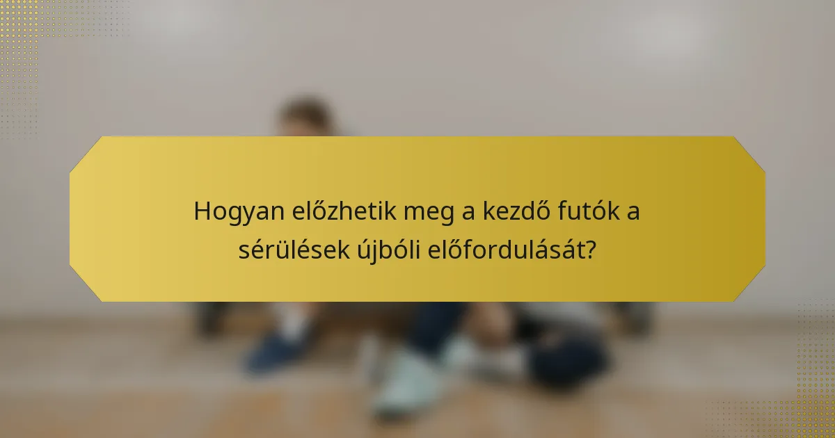 Hogyan előzhetik meg a kezdő futók a sérülések újbóli előfordulását?