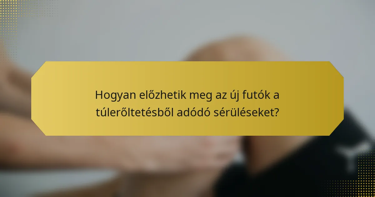 Hogyan előzhetik meg az új futók a túlerőltetésből adódó sérüléseket?