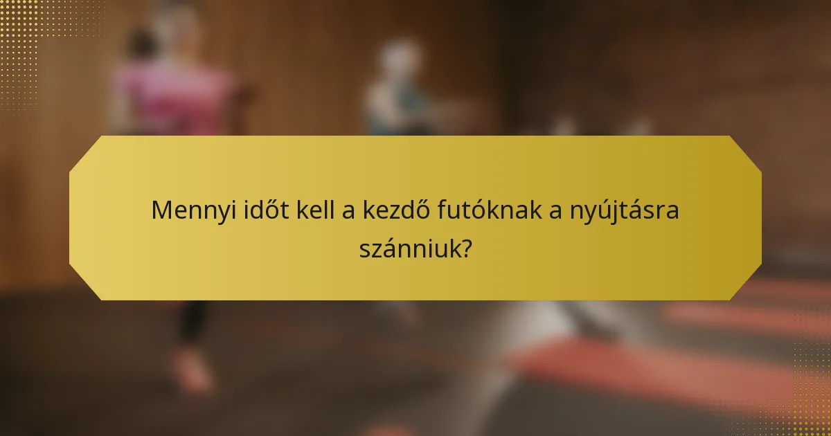 Mennyi időt kell a kezdő futóknak a nyújtásra szánniuk?