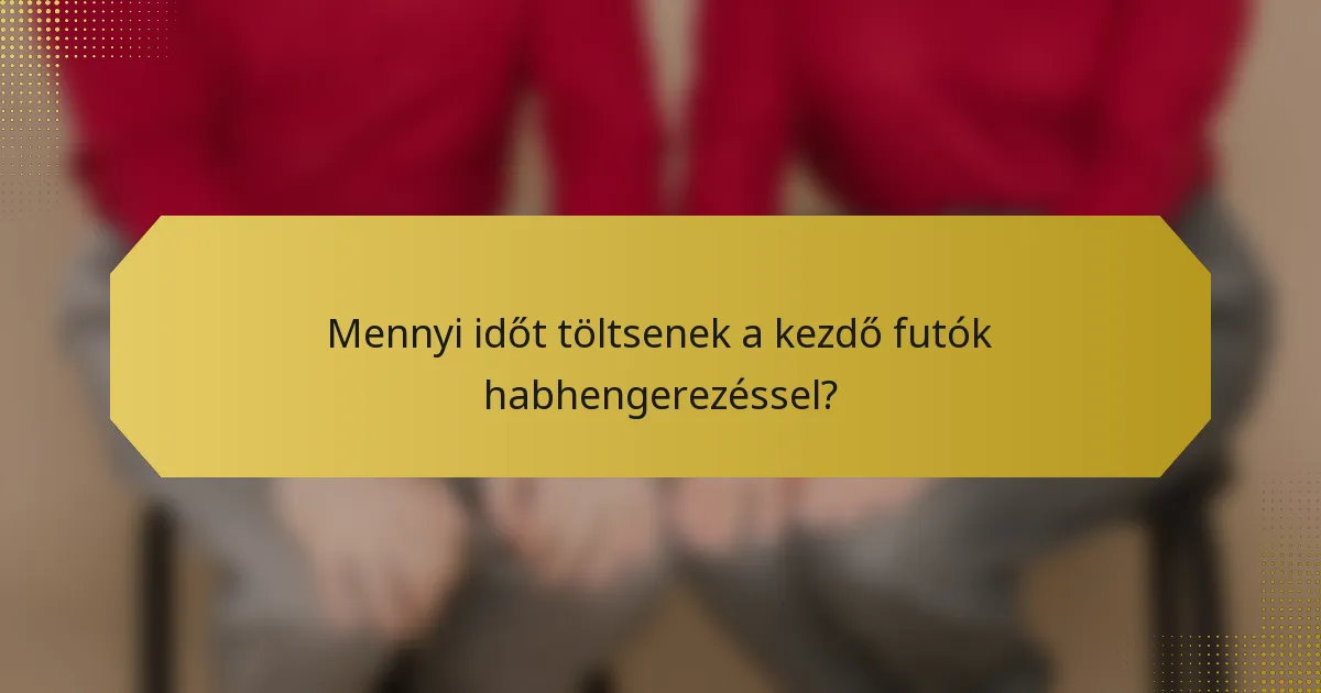 Mennyi időt töltsenek a kezdő futók habhengerezéssel?