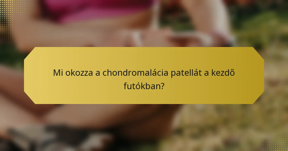 Mi okozza a chondromalácia patellát a kezdő futókban?