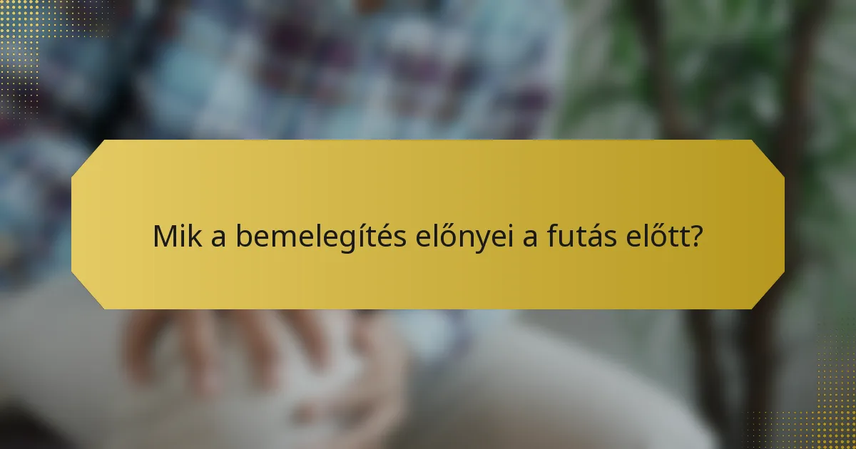 Mik a bemelegítés előnyei a futás előtt?