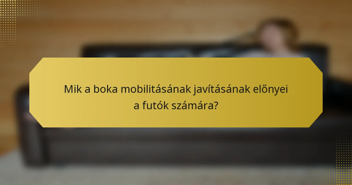 Mik a boka mobilitásának javításának előnyei a futók számára?