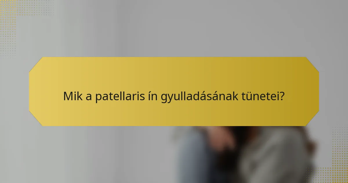 Mik a patellaris ín gyulladásának tünetei?