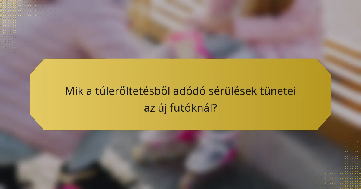 Mik a túlerőltetésből adódó sérülések tünetei az új futóknál?