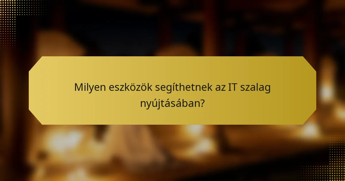 Milyen eszközök segíthetnek az IT szalag nyújtásában?